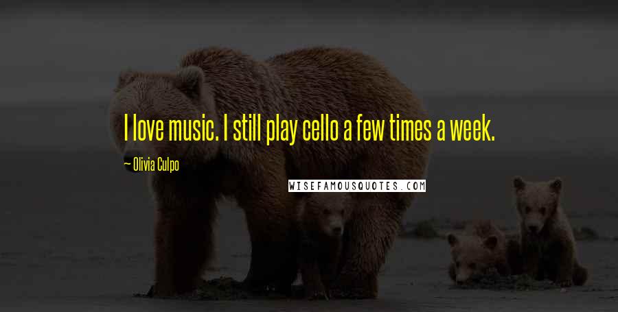 Olivia Culpo Quotes: I love music. I still play cello a few times a week.