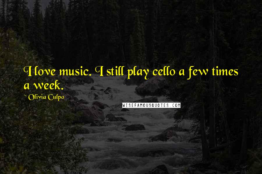 Olivia Culpo Quotes: I love music. I still play cello a few times a week.