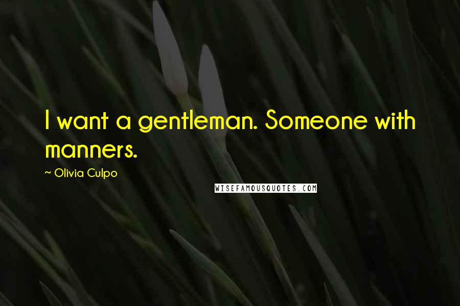 Olivia Culpo Quotes: I want a gentleman. Someone with manners.