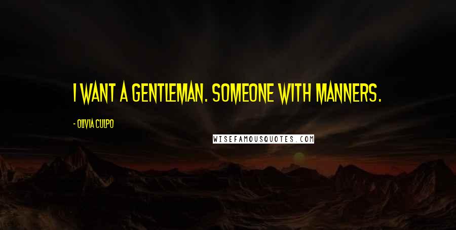 Olivia Culpo Quotes: I want a gentleman. Someone with manners.