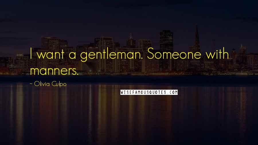 Olivia Culpo Quotes: I want a gentleman. Someone with manners.