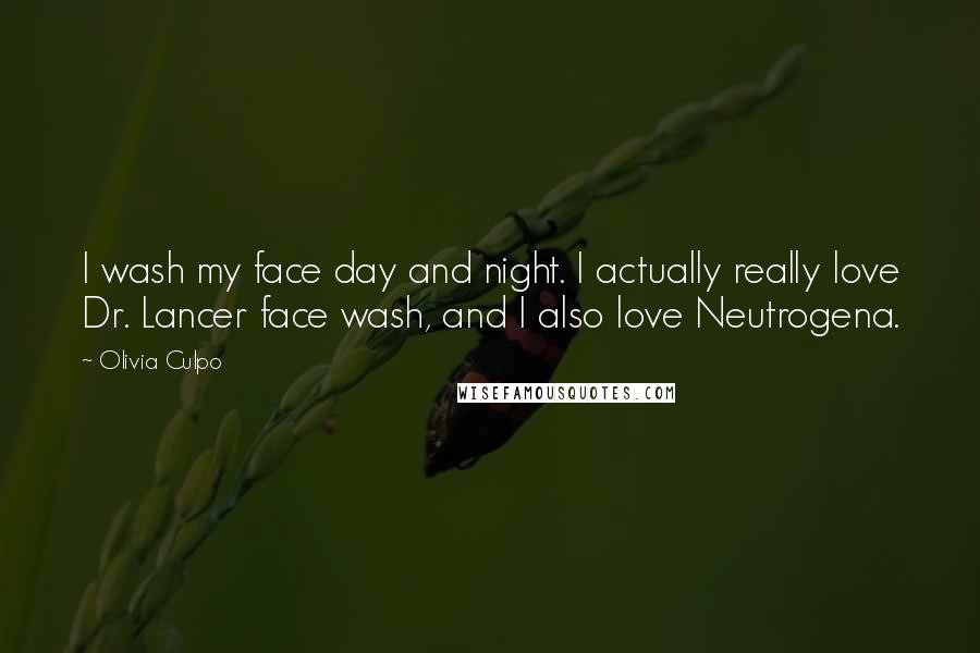 Olivia Culpo Quotes: I wash my face day and night. I actually really love Dr. Lancer face wash, and I also love Neutrogena.