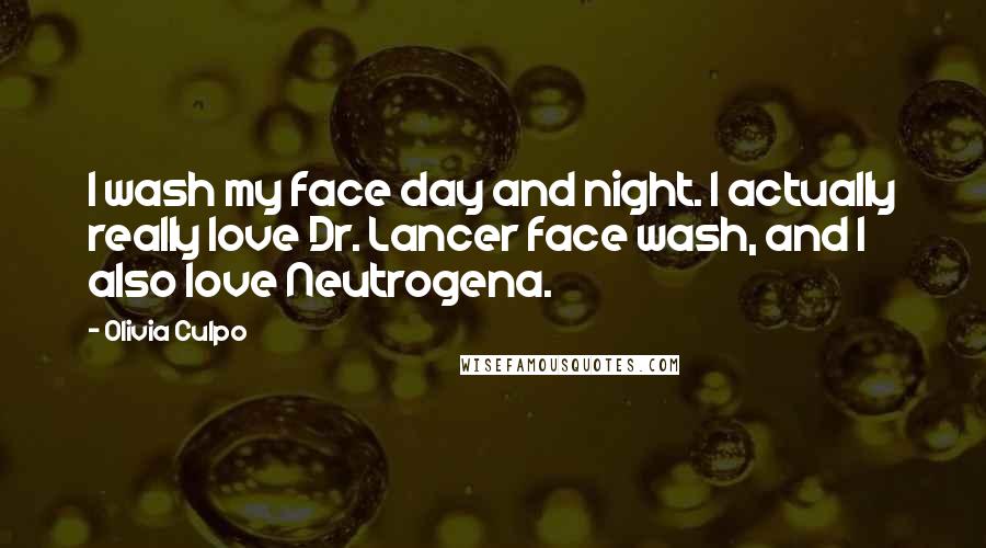 Olivia Culpo Quotes: I wash my face day and night. I actually really love Dr. Lancer face wash, and I also love Neutrogena.