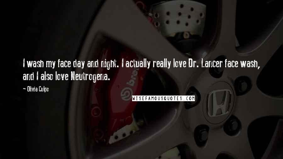 Olivia Culpo Quotes: I wash my face day and night. I actually really love Dr. Lancer face wash, and I also love Neutrogena.