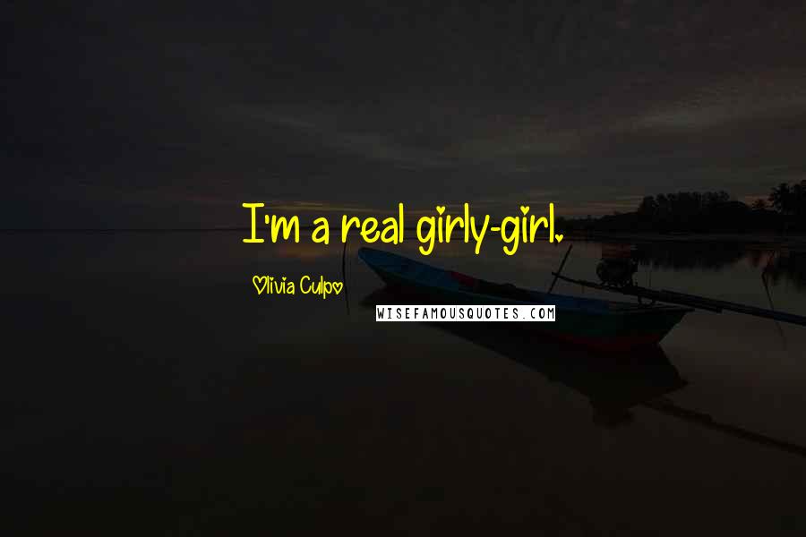 Olivia Culpo Quotes: I'm a real girly-girl.