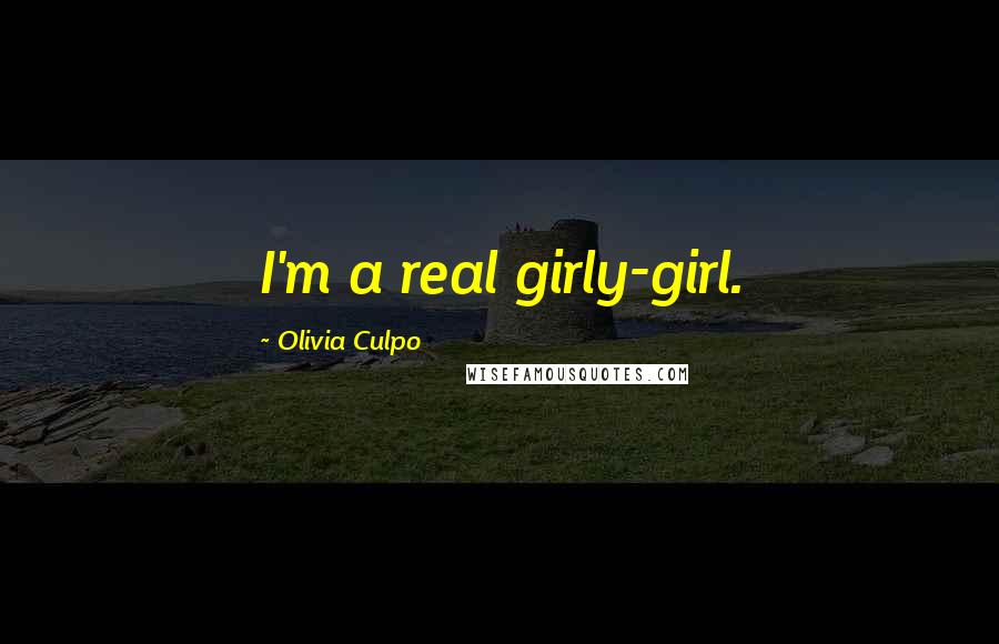 Olivia Culpo Quotes: I'm a real girly-girl.