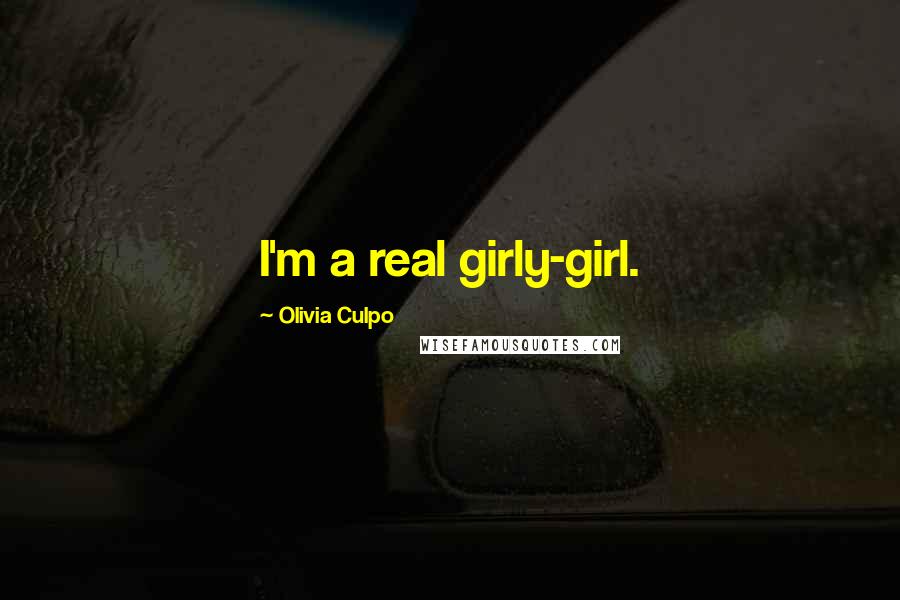 Olivia Culpo Quotes: I'm a real girly-girl.