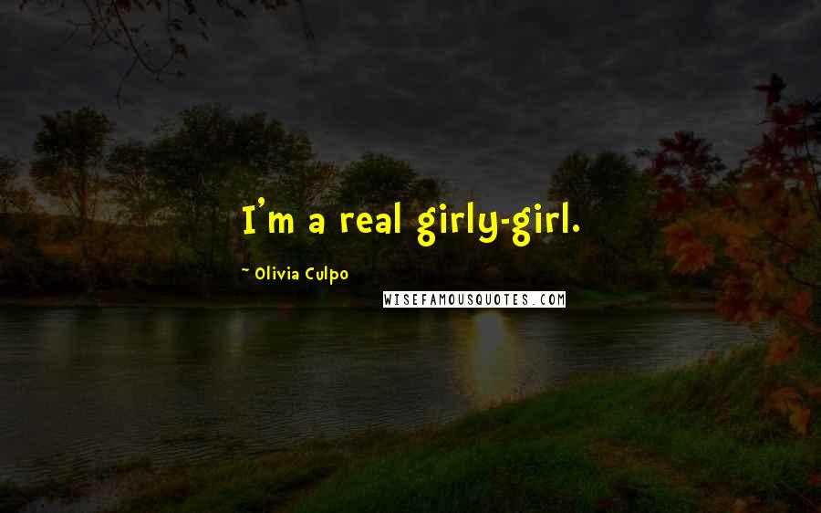 Olivia Culpo Quotes: I'm a real girly-girl.