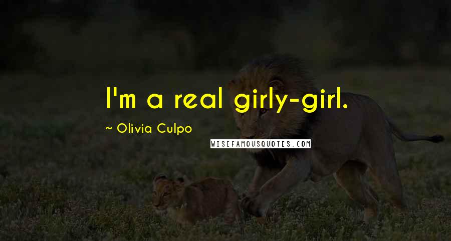 Olivia Culpo Quotes: I'm a real girly-girl.