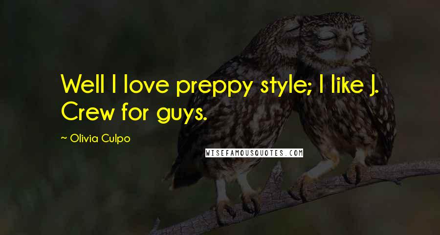 Olivia Culpo Quotes: Well I love preppy style; I like J. Crew for guys.