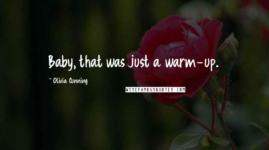 Olivia Cunning Quotes: Baby, that was just a warm-up.