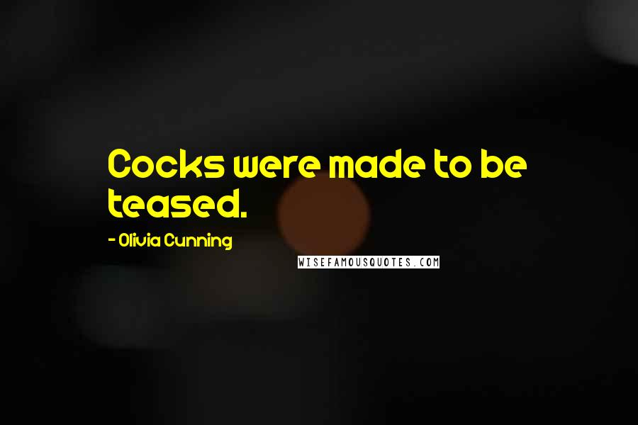 Olivia Cunning Quotes: Cocks were made to be teased.