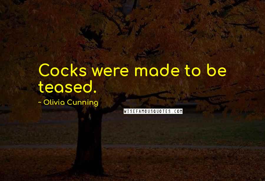 Olivia Cunning Quotes: Cocks were made to be teased.