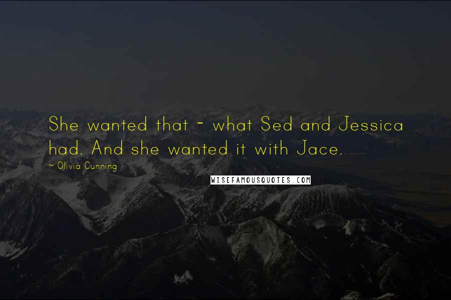 Olivia Cunning Quotes: She wanted that - what Sed and Jessica had. And she wanted it with Jace.