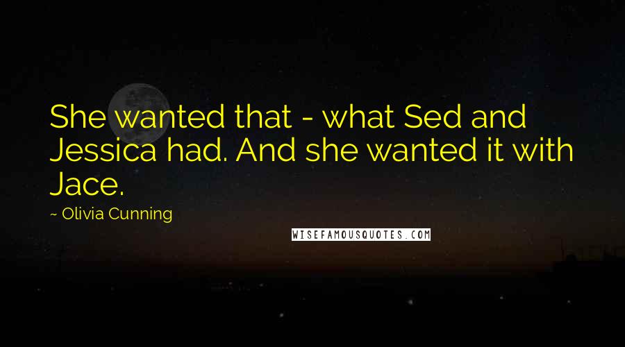 Olivia Cunning Quotes: She wanted that - what Sed and Jessica had. And she wanted it with Jace.