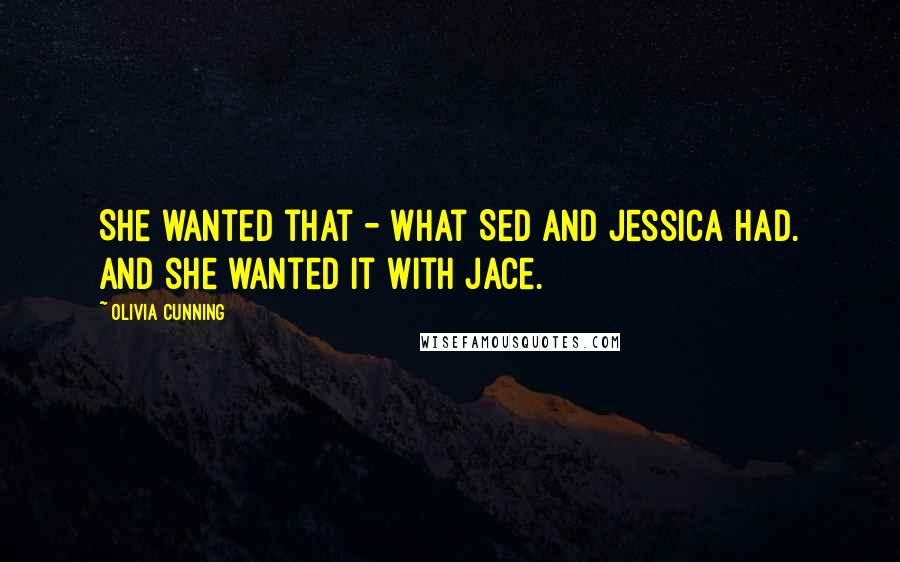 Olivia Cunning Quotes: She wanted that - what Sed and Jessica had. And she wanted it with Jace.