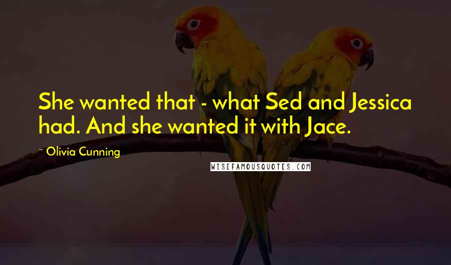 Olivia Cunning Quotes: She wanted that - what Sed and Jessica had. And she wanted it with Jace.