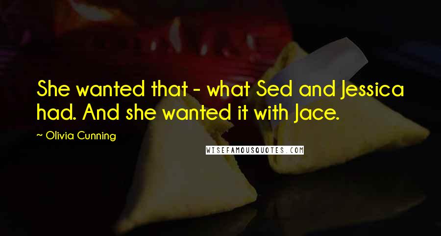 Olivia Cunning Quotes: She wanted that - what Sed and Jessica had. And she wanted it with Jace.