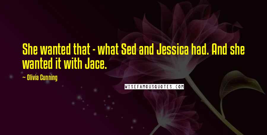 Olivia Cunning Quotes: She wanted that - what Sed and Jessica had. And she wanted it with Jace.