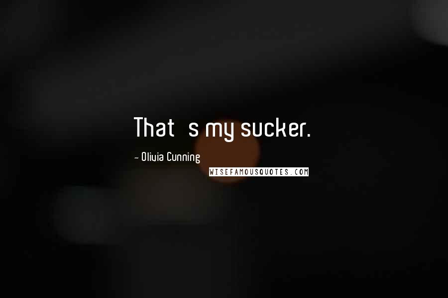 Olivia Cunning Quotes: That's my sucker.
