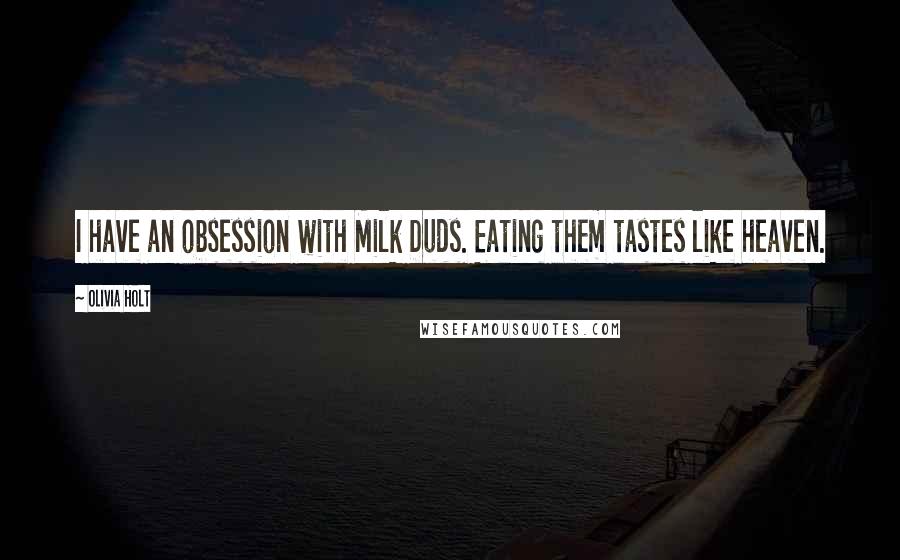 Olivia Holt Quotes: I have an obsession with Milk Duds. Eating them tastes like heaven.