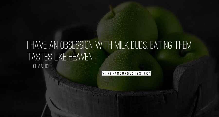 Olivia Holt Quotes: I have an obsession with Milk Duds. Eating them tastes like heaven.