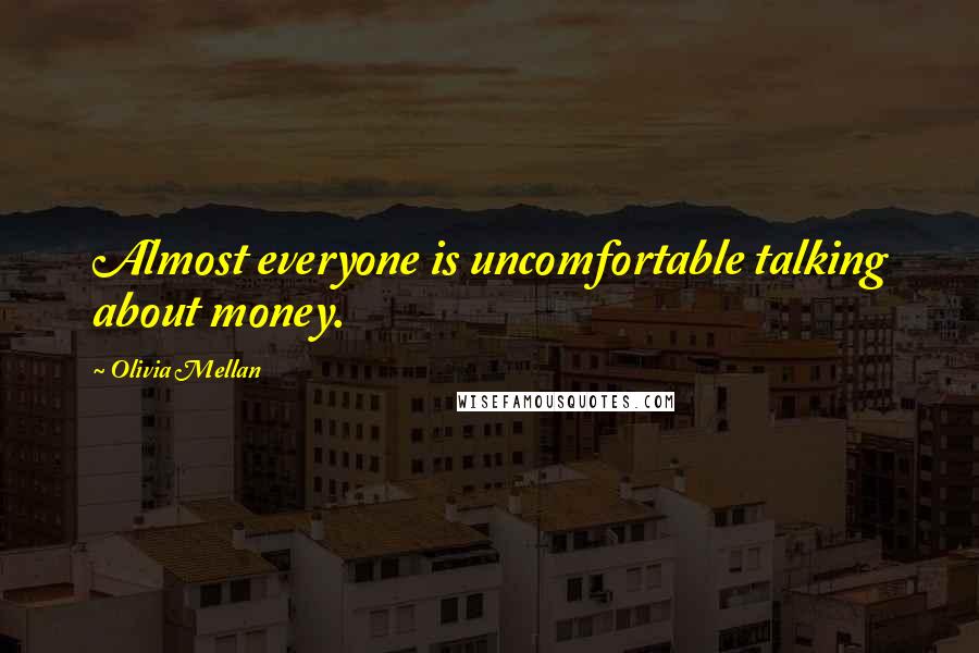 Olivia Mellan Quotes: Almost everyone is uncomfortable talking about money.