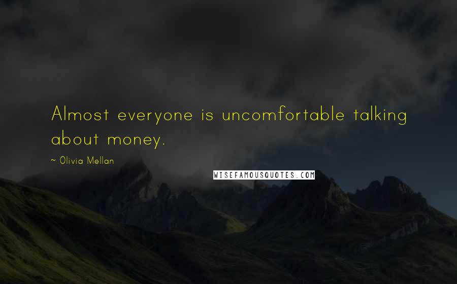 Olivia Mellan Quotes: Almost everyone is uncomfortable talking about money.