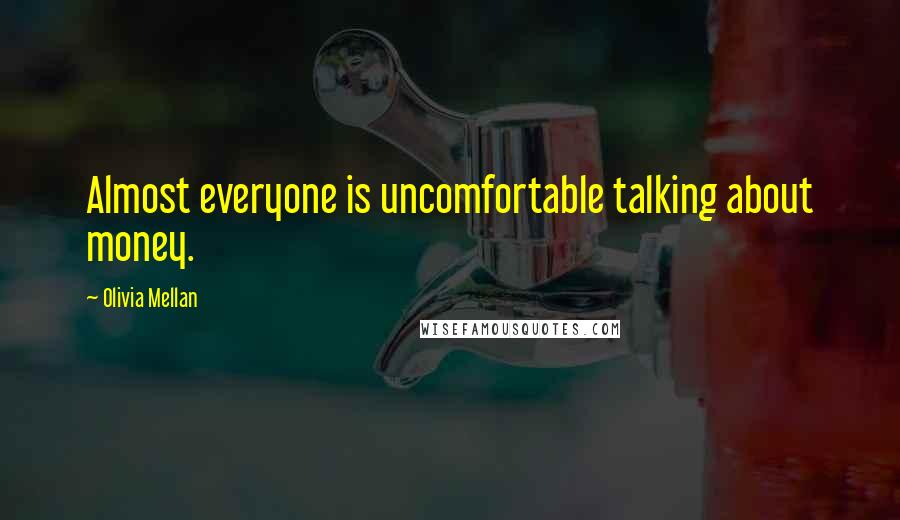 Olivia Mellan Quotes: Almost everyone is uncomfortable talking about money.