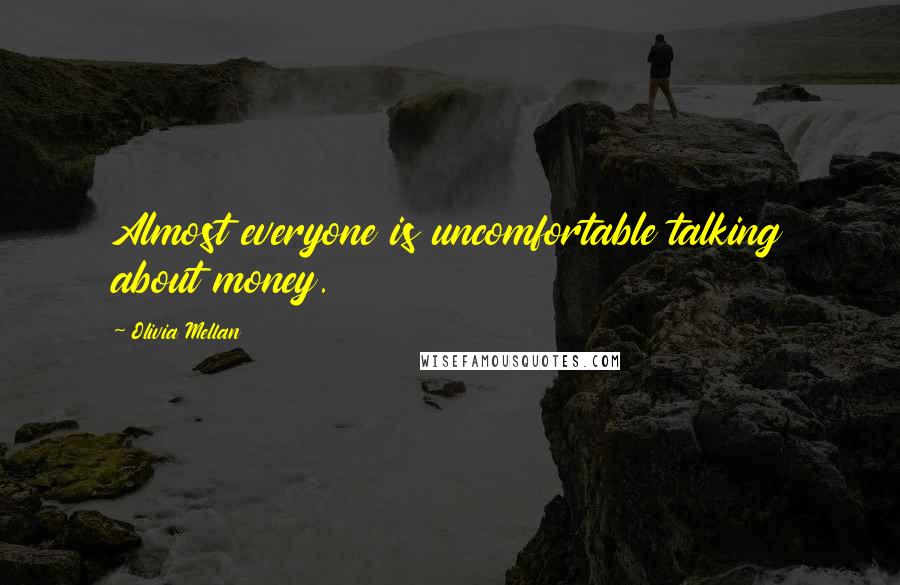 Olivia Mellan Quotes: Almost everyone is uncomfortable talking about money.