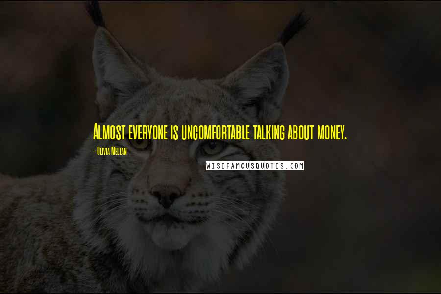 Olivia Mellan Quotes: Almost everyone is uncomfortable talking about money.