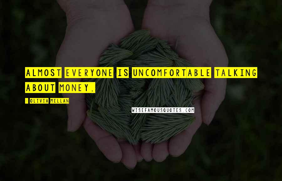 Olivia Mellan Quotes: Almost everyone is uncomfortable talking about money.