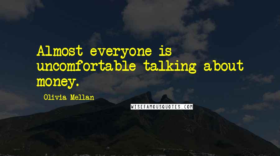 Olivia Mellan Quotes: Almost everyone is uncomfortable talking about money.