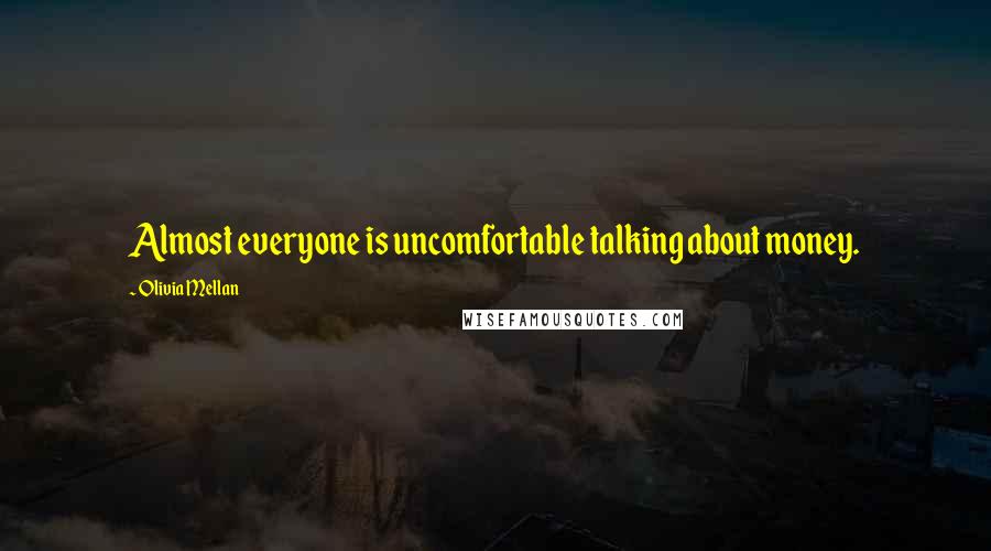 Olivia Mellan Quotes: Almost everyone is uncomfortable talking about money.