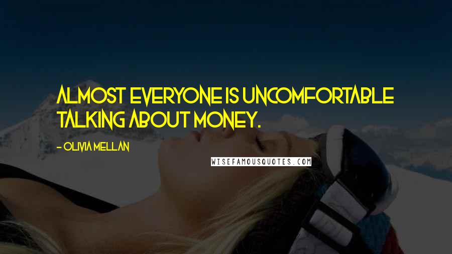 Olivia Mellan Quotes: Almost everyone is uncomfortable talking about money.