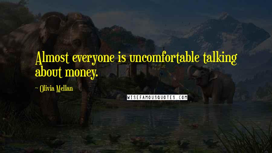 Olivia Mellan Quotes: Almost everyone is uncomfortable talking about money.