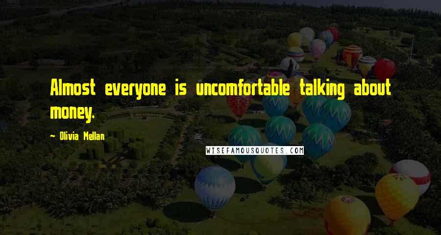 Olivia Mellan Quotes: Almost everyone is uncomfortable talking about money.