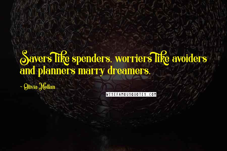 Olivia Mellan Quotes: Savers like spenders, worriers like avoiders and planners marry dreamers.