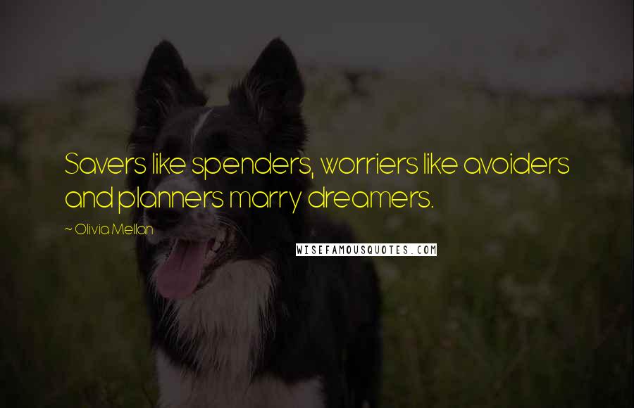 Olivia Mellan Quotes: Savers like spenders, worriers like avoiders and planners marry dreamers.