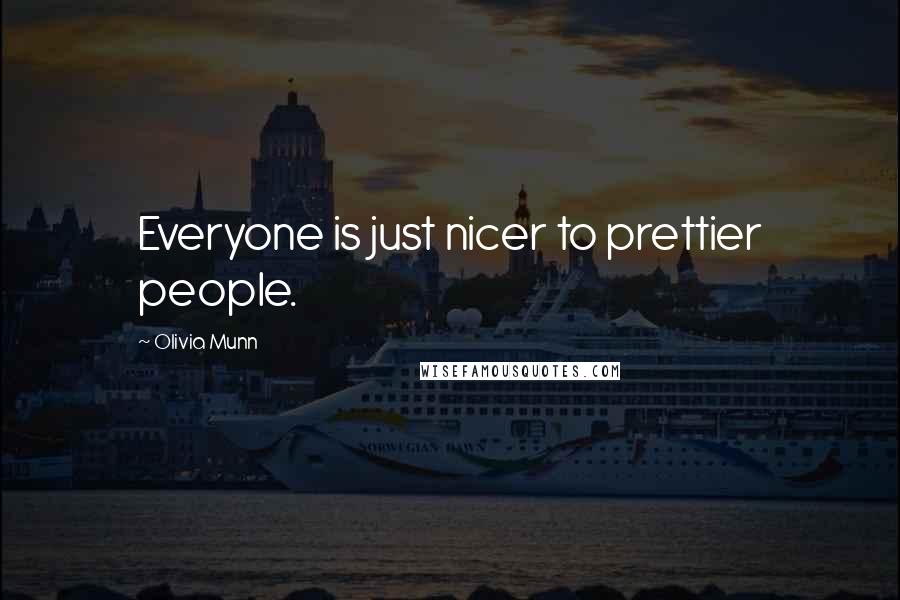 Olivia Munn Quotes: Everyone is just nicer to prettier people.