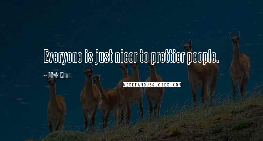 Olivia Munn Quotes: Everyone is just nicer to prettier people.