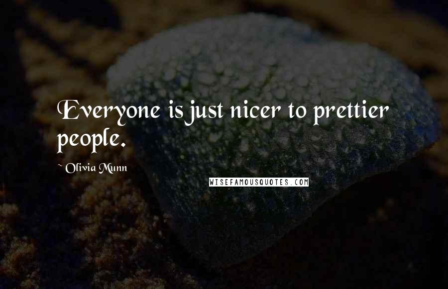 Olivia Munn Quotes: Everyone is just nicer to prettier people.