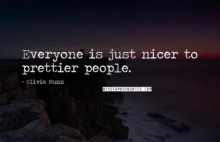 Olivia Munn Quotes: Everyone is just nicer to prettier people.