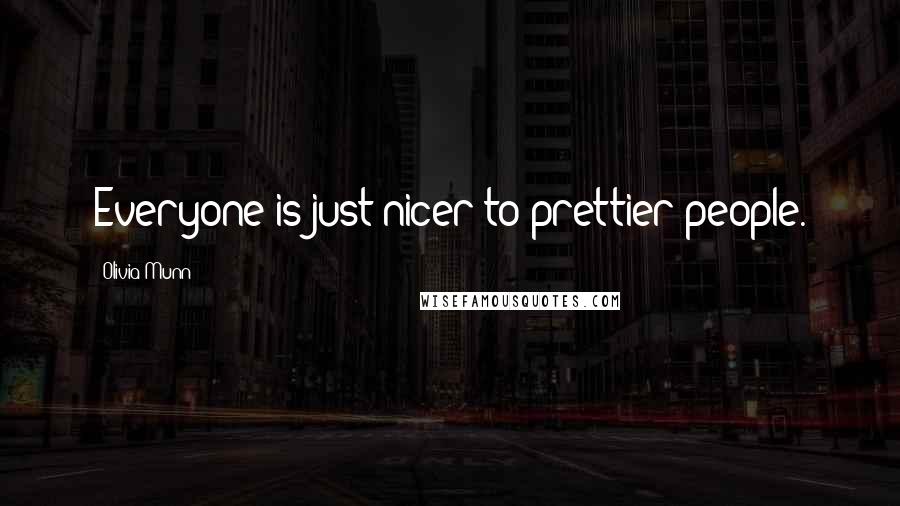Olivia Munn Quotes: Everyone is just nicer to prettier people.