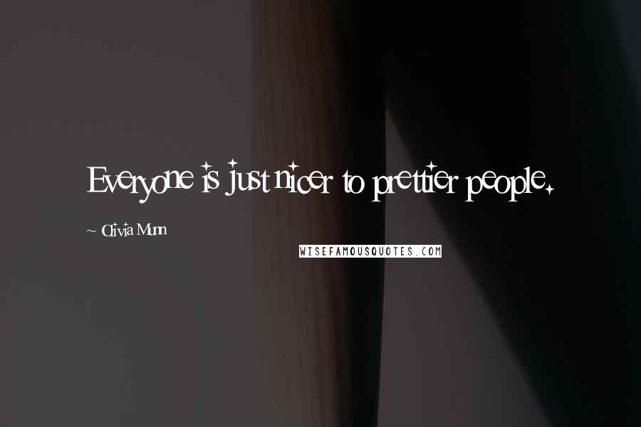 Olivia Munn Quotes: Everyone is just nicer to prettier people.