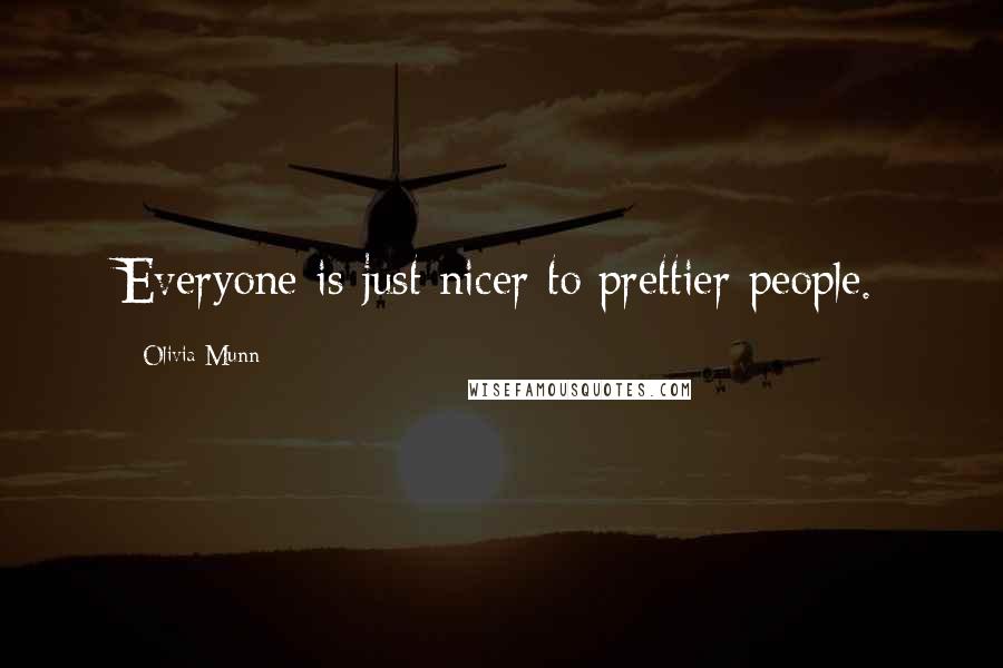 Olivia Munn Quotes: Everyone is just nicer to prettier people.