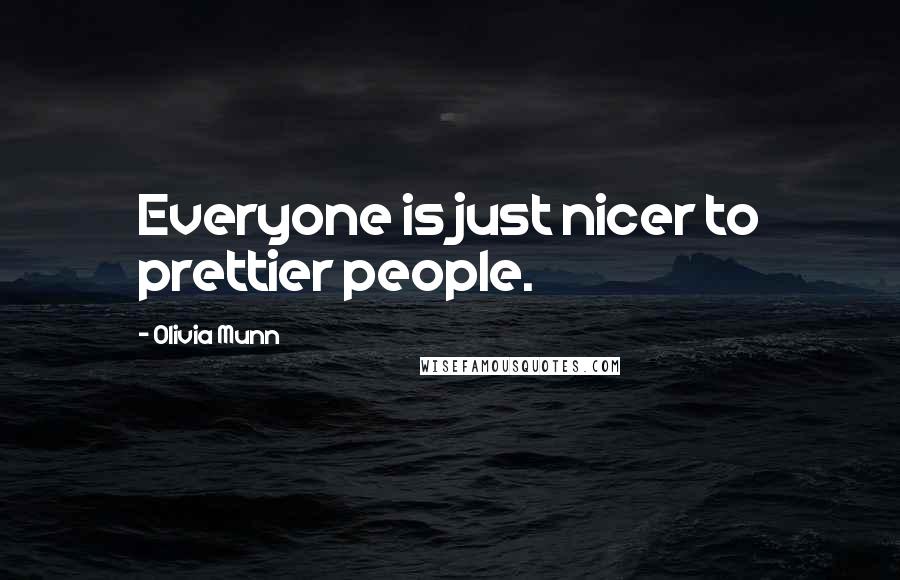 Olivia Munn Quotes: Everyone is just nicer to prettier people.