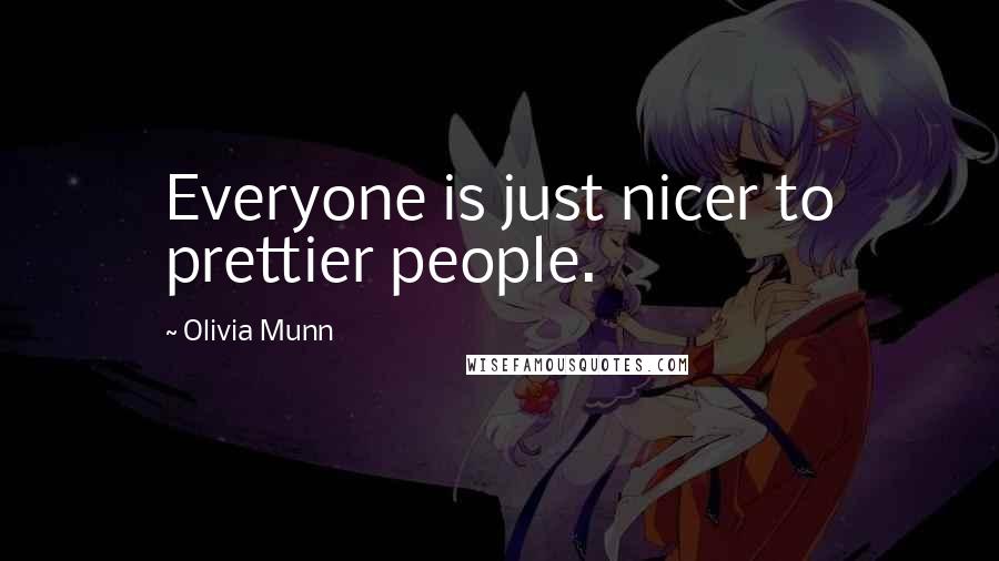 Olivia Munn Quotes: Everyone is just nicer to prettier people.