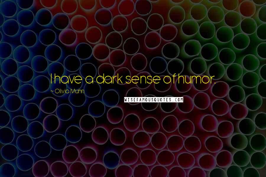 Olivia Munn Quotes: I have a dark sense of humor.