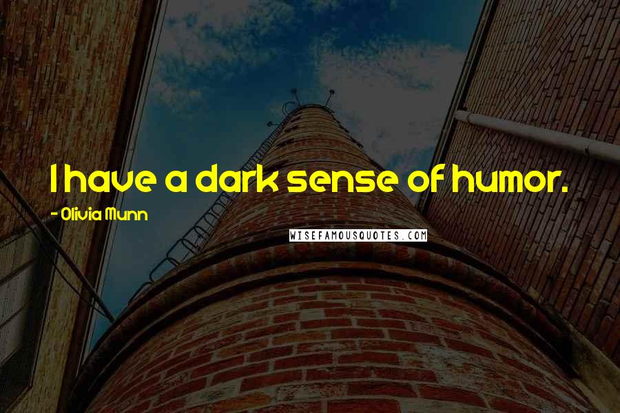 Olivia Munn Quotes: I have a dark sense of humor.